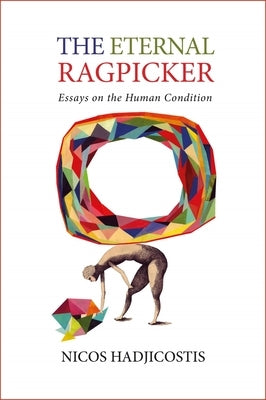 The Eternal Ragpicker: Essays on the Human Condition by Hadjicostis, Nicos