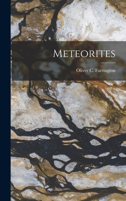 Meteorites by Oliver C. (Oliver Cummings), Farringt