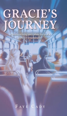 Gracie's Journey: A heartwarming story about loss and a quest for remembrance by Cady, Faye