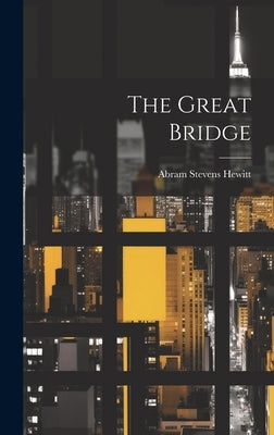 The Great Bridge by Hewitt, Abram Stevens