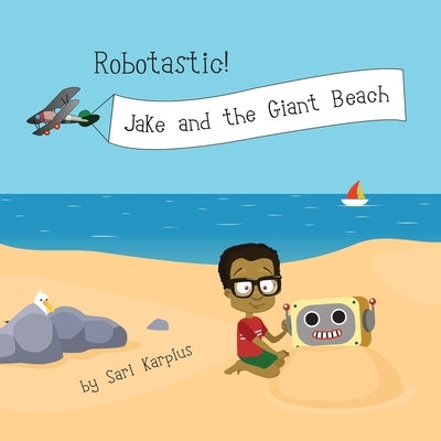 Robotastic! Jake and the Giant Beach by Karplus, Sari