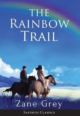 The Rainbow Trail (Annotated): A Romance by Grey, Zane