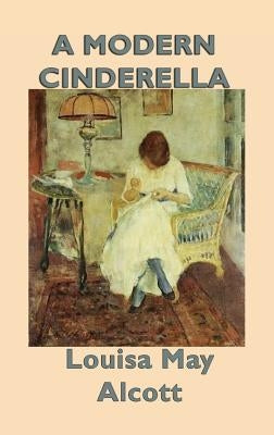 A Modern Cinderella by Alcott, Louisa May