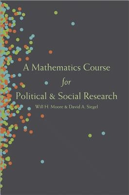 A Mathematics Course for Political and Social Research by Moore, Will H.