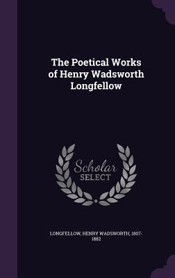 The Poetical Works of Henry Wadsworth Longfellow by Longfellow, Henry Wadsworth