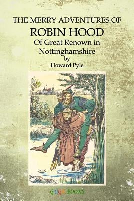 The Merry Adventures of Robin Hood: Of Great Renown in Nottinghamshire by Pyle, Howard