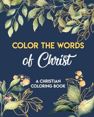 Color The Words Of Christ (A Christian Coloring Book): Coloring Book Christian by Aldas, Johnna