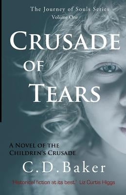 Crusade of Tears: A Novel of the Children's Crusade by Baker, C. D.