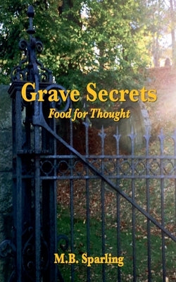 Grave Secrets Food For Thought by Sparling, M. B.