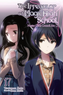 The Irregular at Magic High School, Vol. 17 (Light Novel): Master Clans Council Arc, Part 1 by Sato, Tsutomu