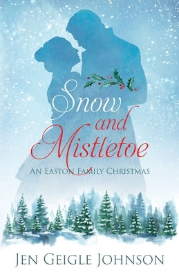 Snow and Mistletoe: Sweet Regency Easton Family Christmas by Johnson, Jen Geigle