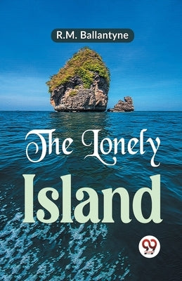 The Lonely Island by Ballantyne, Robert Michael