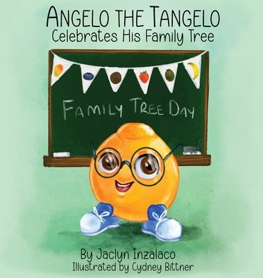 Angelo the Tangelo Celebrates His Family Tree by Inzalaco, Jaclyn