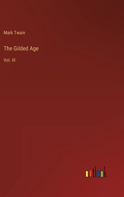 The Gilded Age: Vol. III by Twain, Mark