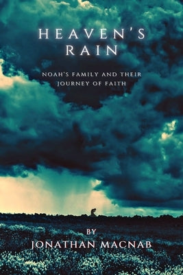 Heaven's Rain: Noah's Family and Their Journey of Faith by Macnab, Jonathan