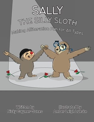 Sally the Silly Sloth: Read Aloud Books, Books for Early Readers, Making Alliteration Fun! by Gaymer-Jones, Nicky