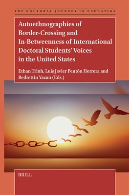 Autoethnographies of Border-Crossing and In-Betweenness of International Doctoral Students' Voices in the United States by Tr&#7883;nh, Ethan