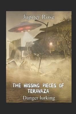 The Missing Pieces of Teravaza: Danger lurking by Rose, Jupiter