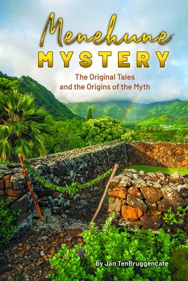 Menehune Mystery: The Original Tales and the Origins of the Myth by Tenbruggencate, Jan