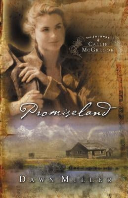 Promiseland: The Journal of Callie McGregor Series, Book 1 by Miller, Dawn