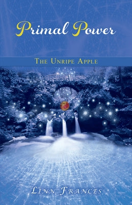 Primal Power 1: The Unripe Apple by Frances, Linn