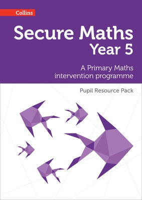 Secure Year 5 Maths Pupil Resource Pack: A Primary Maths intervention programme by Johns, Bobbie