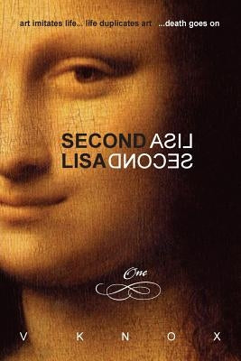 Second Lisa: Book One: art imitates life... life duplicates art... death goes on by Knox, Veronica