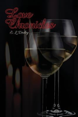 Love Chronicles by Dailey, E. L.