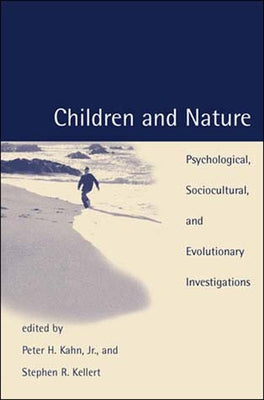 Children and Nature: Psychological, Sociocultural, and Evolutionary Investigations by Kahn, Peter H.