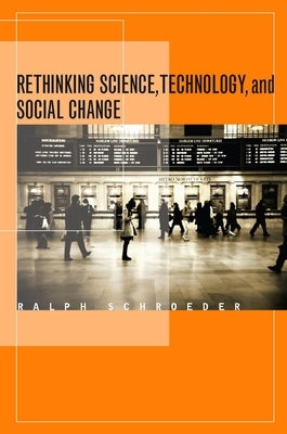 Rethinking Science, Technology, and Social Change by Schroeder, Ralph