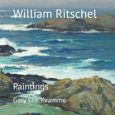 William Ritschel: Paintings by Kvamme, Gary Lee