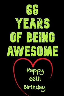 66 Years Of Being Awesome Happy 66th Birthday: 66 Years Old Gift for Boys & Girls by Notebook, Birthday Gifts