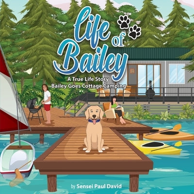 Life of Bailey: Bailey Goes Cottage Camping by David, Sensei Paul