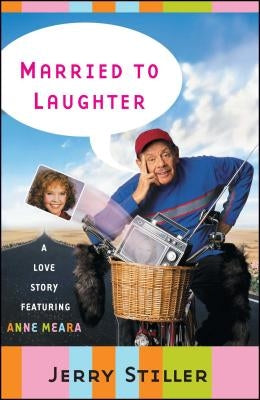 Married to Laughter: A Love Story Featuring Anne Meara by Stiller, Jerry