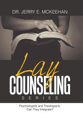 Lay Counseling Series: Psychologists and Theologians, Can They Integrate? by McKeehan, Jerry E.