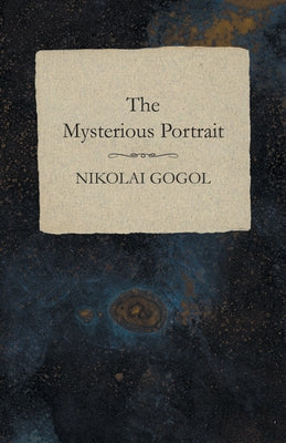 The Mysterious Portrait by Gogol, Nikolai