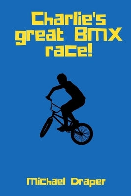 Charlie's Great BMX Race! by Draper, Michael