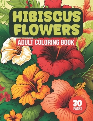 Hibiscus Flowers Adult Coloring Book: Tropical Hibiscus Flower Designs For Coloring (30 Pages) by Books, Tefy