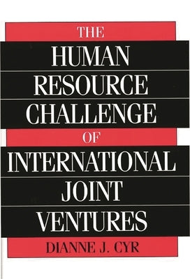 The Human Resource Challenge of International Joint Ventures by Cyr, Dianne J.