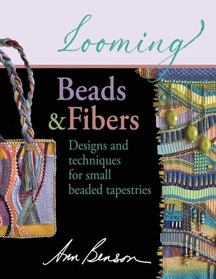 Looming Beads and Fibers by Benson, Ann