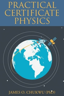 Practical Certificate Physics by Chukwu, James O.