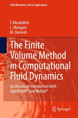 The Finite Volume Method in Computational Fluid Dynamics: An Advanced Introduction with OpenFOAM and MATLAB by Moukalled, F.