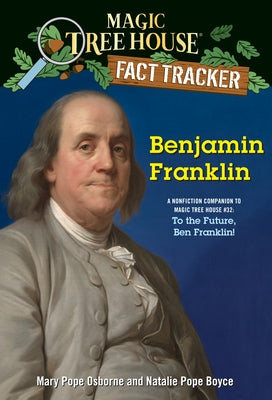 Benjamin Franklin: A Nonfiction Companion to Magic Tree House #32: To the Future, Ben Franklin! by Osborne, Mary Pope