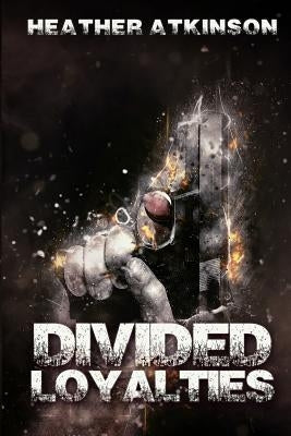 Divided Loyalties by Atkinson, Heather