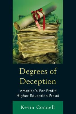 Degrees of Deception: America's For-Profit Higher Education Fraud by Connell, Kevin W.