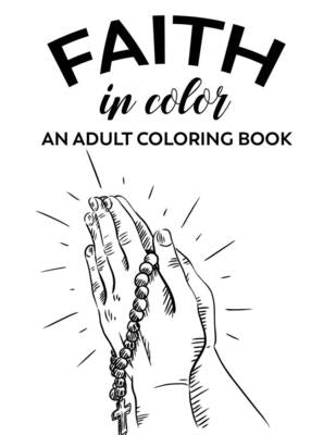 Faith In Color An Adult Coloring Book: Bible Verse Coloring Sheets With Floral Designs To Calm The Mind, Relaxing Coloring Book For Adult Faith-Buildi by Academy, Holy House