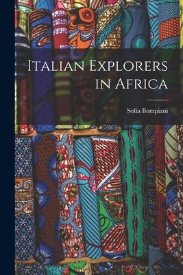 Italian Explorers in Africa by Bompiani, Sofia