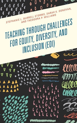 Teaching Through Challenges for Equity, Diversity, and Inclusion (Edi) by Burrell Storms, Stephanie L.