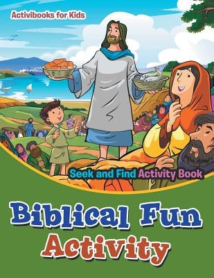 Biblical Fun Activity Seek and Find Activity Book by For Kids, Activibooks