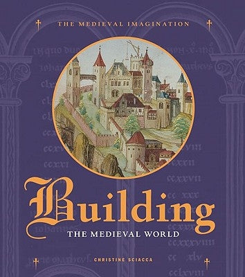 Building the Medieval World by Sciacca, Christine